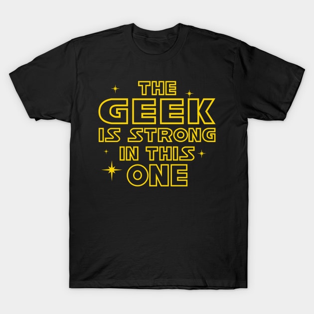 The Geek is Strong in This One T-Shirt by DavesTees